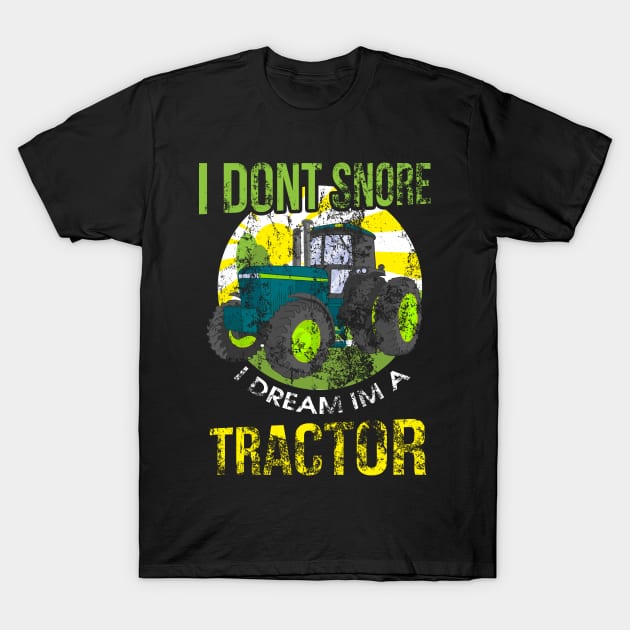 I Don't Snore I Dream I'm A Tractor Funny Snoring T-Shirt by theperfectpresents